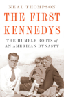 The First Kennedys: The Humble Roots of an American Dynasty Cover Image