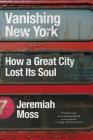 Vanishing New York: How a Great City Lost Its Soul By Jeremiah Moss Cover Image