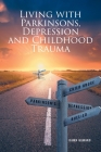 Living with Parkinsons, Depression and Childhood Trauma By Dawn Howard Cover Image