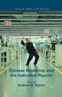 Chinese Modernity and the Individual Psyche (Culture) By A. Kipnis (Editor) Cover Image