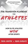The Transition Playbook for ATHLETES: How Elite Athletes WIN After Sports By Phil Costa, Rob Curley, Carolyn Disbrow (Editor) Cover Image