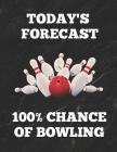 Today's Forecast 100% Chance of Bowling: Bowling Game Record Book of 100 Score Sheet Pages for Individual or Team Bowlers, 8.5 by 11 Inches, Funny Cov Cover Image