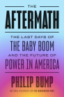 The Aftermath: The Last Days of the Baby Boom and the Future of Power in America By Philip Bump Cover Image