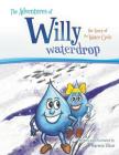 The Adventures of Willy Waterdrop: the Story of the Water Cycle By Barnie Slice Cover Image