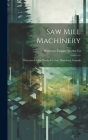 Saw Mill Machinery [microform]: Waterous Engine Works Co. Ltd., Brantford, Canada By Waterous Engine Works Co (Created by) Cover Image