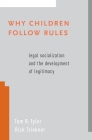 Why Children Follow Rules: Legal Socialization and the Development of Legitimacy By Tom R. Tyler, Rick Trinkner Cover Image