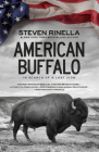 American Buffalo: In Search of a Lost Icon By Steven Rinella Cover Image