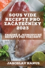 Sous Vide recepty pro začátečníky 2023: Snadné a jednoduché recepty pro vsechny! By Jaroslav Hanus Cover Image