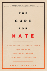 The Cure for Hate: A Former White Supremacist's Journey from Violent Extremism to Radical Compassion Cover Image