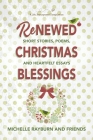 Renewed Christmas Blessings: Short Stories, Poems, and Heartfelt Essays Cover Image