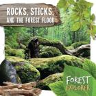 Rocks, Sticks, and the Forest Floor Cover Image