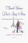 French Women Don't Sleep Alone: Pleasurable Secrets to Finding Love By Jamie Cat Callan Cover Image