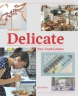 Delicate: New Food Culture By Robert Klanten, K. Bolhoefer, A. Mollard, Sven Ehmann Cover Image