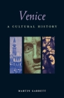 Venice: A Cultural History (Interlink Cultural Histories) By Martin Garrett Cover Image