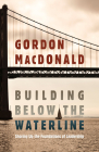 Building Below the Waterline: Shoring Up the Foundations of Leadership By Gordon MacDonald Cover Image