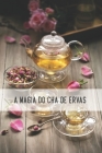 A Magia do Chá de Ervas: Inclui informações de receitas e dicas de preparação By Yandel Joe Cover Image