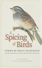A Spicing of Birds: Poems (Driftless) By Emily Dickinson, Jo Miles Schuman (Editor), Joanna Bailey Hodgman (Editor) Cover Image