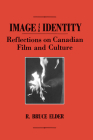 Image and Identity: Reflections on Canadian Film and Culture (Film and Media Studies) By R. Bruce Elder Cover Image