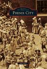 Phenix City (Images of America) By John Lyles Cover Image