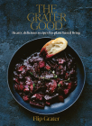 The Grater Good: Hearty, delicious recipes for plant-based living By Tonia Shuttleworth (By (photographer)), Flip Grater Cover Image