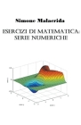 Esercizi di matematica: serie numeriche By Simone Malacrida Cover Image