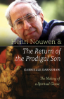 Henri Nouwen and The Return of the Prodigal Son: The Making of a Spiritual Classic By Gabrielle Earnshaw Cover Image