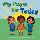 My Prayer For Today: Teaching Children To Have Hope and Faith By Lisa McArthur-Collins, Eunice Farnsworth, Lisa McArthur-Collins (Illustrator) Cover Image