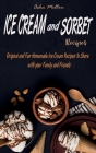 Ice Cream and Sorbet Recipes: Original and Fun Homemade Ice Cream Recipes to Share with your Family and Friends Cover Image