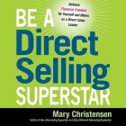 Be a Direct Selling Superstar Lib/E: Achieve Financial Freedom for Yourself and Others as a Direct Sales Leader By Mary Christensen, Lesley Parkin (Read by) Cover Image