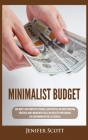 Minimalist Budget: Save Money, Avoid Compulsive Spending, Learn Practical and Simple Budgeting Strategies, Money Management Skills, & Dec By Jenifer Scott Cover Image