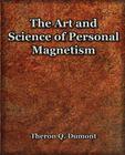The Art and Science of Personal Magnetism (1913) By Theron Q. Dumont Cover Image