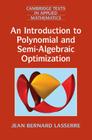 An Introduction to Polynomial and Semi-Algebraic Optimization (Cambridge Texts in Applied Mathematics #52) By Jean Bernard Lasserre Cover Image