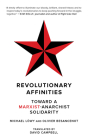 Revolutionary Affinities: Toward a Marxist Anarchist Solidarity (Kairos) By Michael Löwy, Olivier Besancenot, Daivd Campbell (Translator) Cover Image