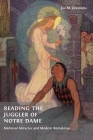 Reading the Juggler of Notre Dame: Medieval Miracles and Modern Remakings By Jan M. Ziolkowski Cover Image