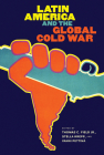 Latin America and the Global Cold War (New Cold War History) Cover Image