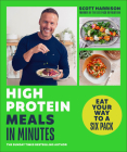 High-Protein Meals in Minutes: Eat Your Way to a Six Pack By Scott Harrison Cover Image