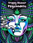 Trippy Stoner Psychedelic Coloring Book: Marijuana Lovers Themed Adult Coloring Book for Absolute Relaxation and Stress Relief Cover Image