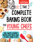 The Complete Baking Book for Young Chefs: 100+ Sweet and Savory Recipes that You'll Love to Bake, Share and Eat! By America’s Test Kitchen Kids Cover Image