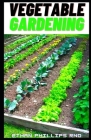 Vegetable Gardening: Stages Involved In Prераrіng The Soil, Chооѕіng The Seeds And Plants, By Ethan Phillips Rnd Cover Image