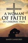 A Woman of Faith in Chronic Pain By Sandy Lankford Cover Image
