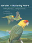 Vanished and Vanishing Parrots: Profiling Extinct and Endangered Species Cover Image