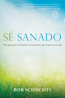 Sé Sanado: Una Guía Para El Encuentro Con El Poderoso Amor de Jesús En Tu Vida Cover Image
