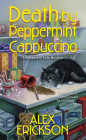 Death by Peppermint Cappuccino (A Bookstore Cafe Mystery #12) By Alex Erickson Cover Image