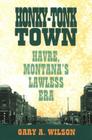 Honky-Tonk Town: Havre, Montana's Lawless Era By Gary A. Wilson Cover Image