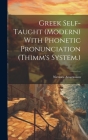 Greek Self-taught (modern) With Phonetic Pronunciation (Thimm's System.) By Nicolaos Anastassiou Cover Image