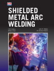 Shielded Metal Arc Welding By John R. Walker, W. Richard Polanin Cover Image