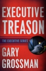 Executive Treason By Gary Grossman Cover Image