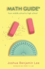 Math Guide: From Middle School to High School By Perry Y. C. Lee, Joshua Benjamin Lee Cover Image