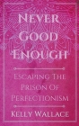 Never Good Enough - Escaping The Prison Of Perfectionism Cover Image
