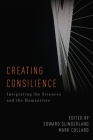 Creating Consilience: Integrating the Sciences and the Humanities (New Directions in Cognitive Science) By Edward Slingerland (Editor), Mark Collard (Editor) Cover Image